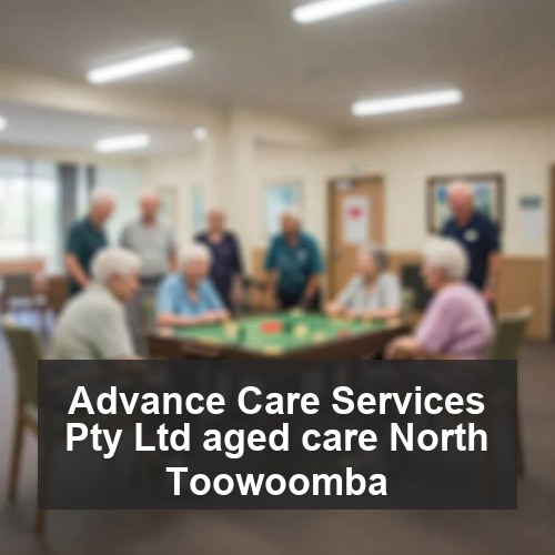 Advance Care Services Pty Ltd aged care North Toowoomba