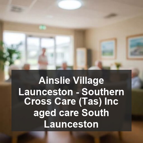 Ainslie Village Launceston - Southern Cross Care (Tas) Inc aged care South Launceston
