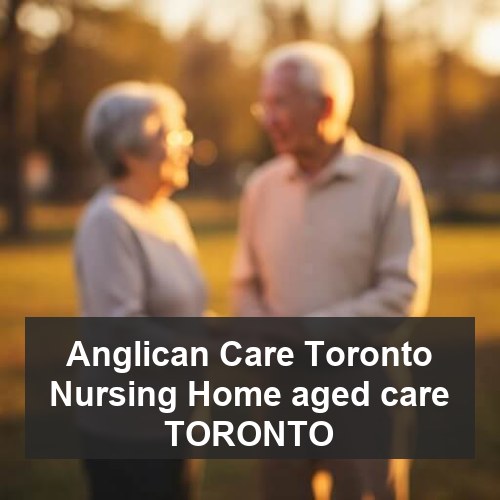 Anglican Care Toronto Nursing Home aged care TORONTO