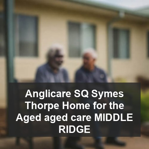 Anglicare SQ Symes Thorpe Home for the Aged aged care MIDDLE RIDGE