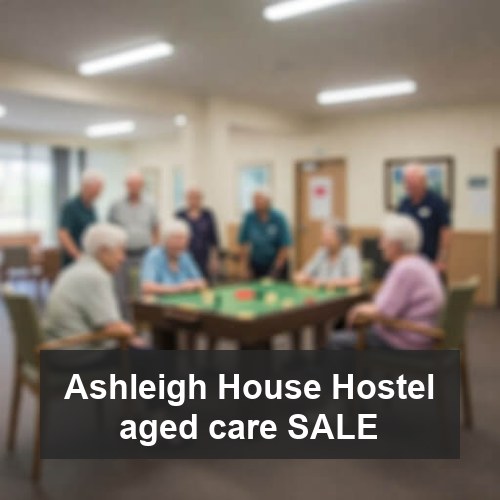 Ashleigh House Hostel aged care SALE