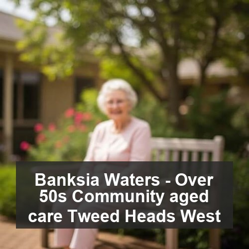Banksia Waters - Over 50s Community aged care Tweed Heads West