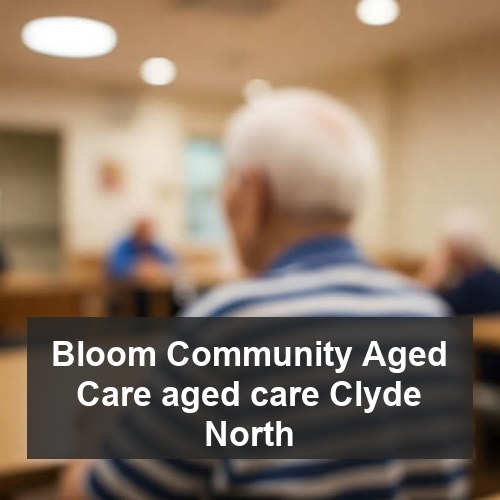 Bloom Community Aged Care aged care Clyde North