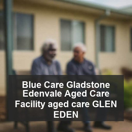 Blue Care Gladstone Edenvale Aged Care Facility aged care GLEN EDEN