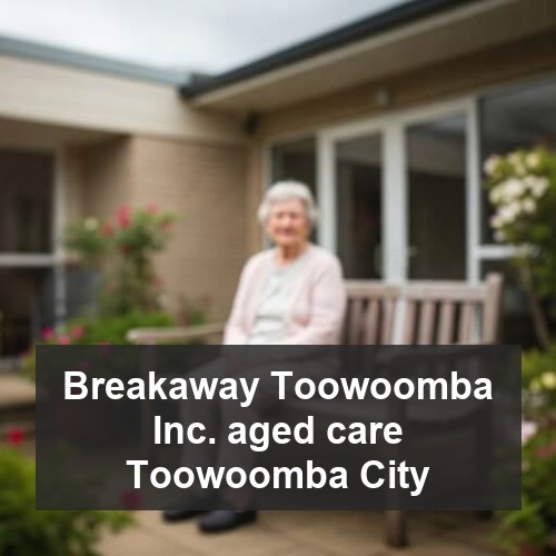 Breakaway Toowoomba Inc. aged care Toowoomba City