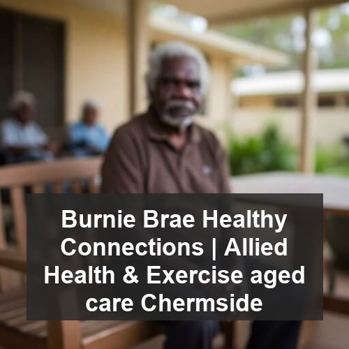Burnie Brae Healthy Connections | Allied Health & Exercise aged care Chermside