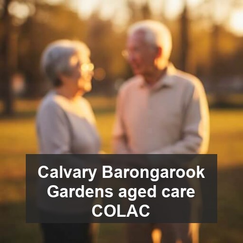 Calvary Barongarook Gardens aged care COLAC