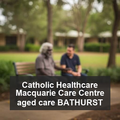 Catholic Healthcare Macquarie Care Centre aged care BATHURST