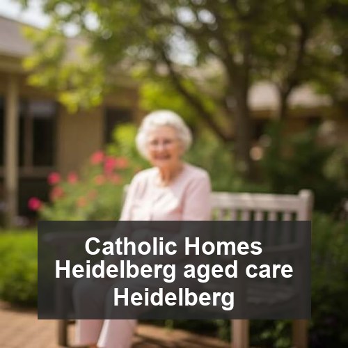 Catholic Homes Heidelberg aged care Heidelberg