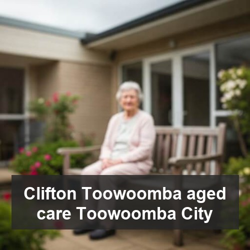 Clifton Toowoomba aged care Toowoomba City