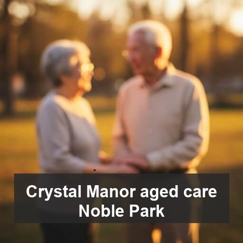 Crystal Manor aged care Noble Park
