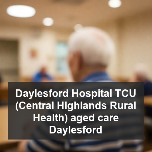 Daylesford Hospital TCU (Central Highlands Rural Health) aged care Daylesford