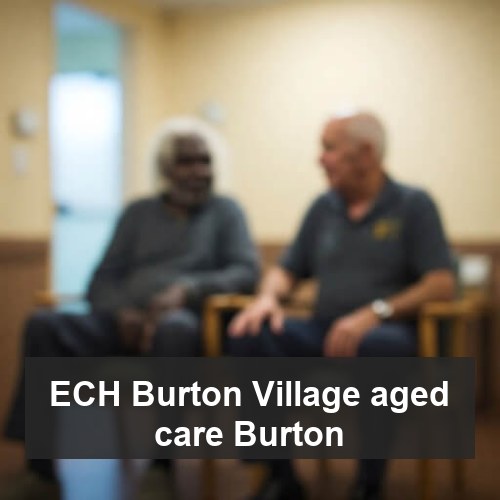 ECH Burton Village aged care Burton