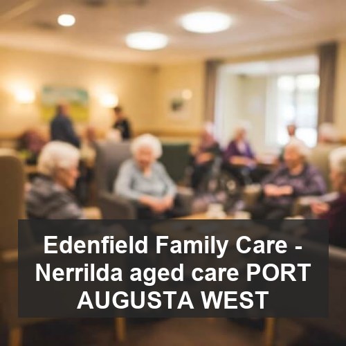 Edenfield Family Care - Nerrilda aged care PORT AUGUSTA WEST