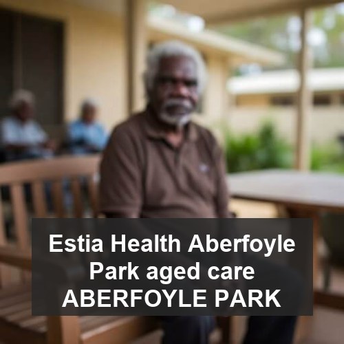 Estia Health Aberfoyle Park aged care ABERFOYLE PARK
