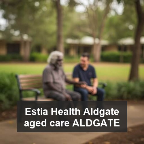 Estia Health Aldgate aged care ALDGATE