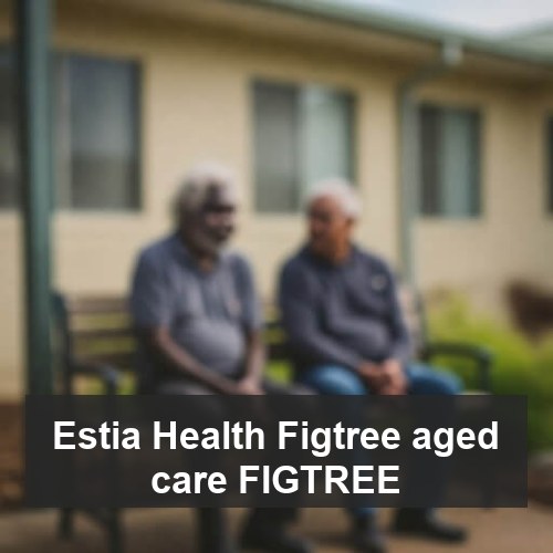 Estia Health Figtree aged care FIGTREE