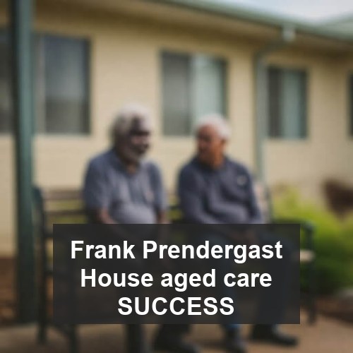 Frank Prendergast House aged care SUCCESS