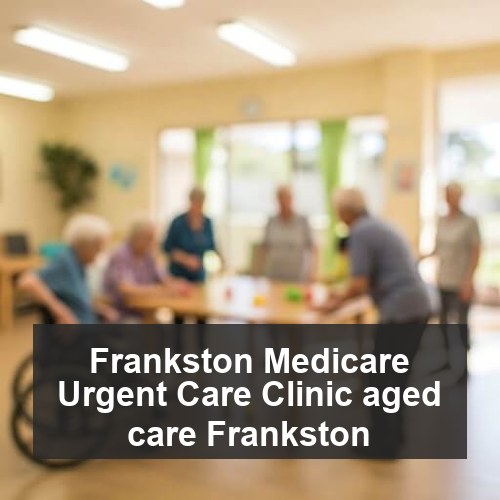 Frankston Medicare Urgent Care Clinic aged care Frankston