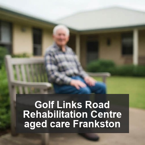 Golf Links Road Rehabilitation Centre aged care Frankston