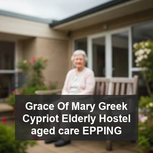 Grace Of Mary Greek Cypriot Elderly Hostel aged care EPPING