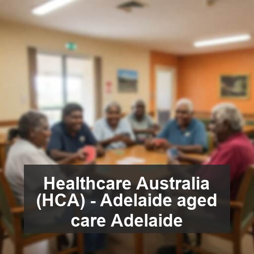 Healthcare Australia (HCA) - Adelaide aged care Adelaide