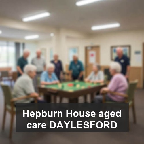 Hepburn House aged care DAYLESFORD