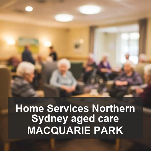 Home Services Northern Sydney aged care MACQUARIE PARK