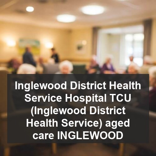 Inglewood District Health Service Hospital TCU (Inglewood District Health Service) aged care INGLEWOOD