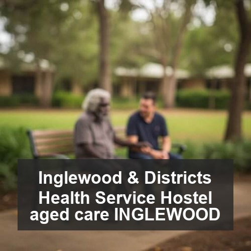 Inglewood & Districts Health Service Hostel aged care INGLEWOOD