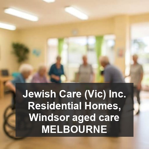 Jewish Care (Vic) Inc. Residential Homes, Windsor aged care MELBOURNE