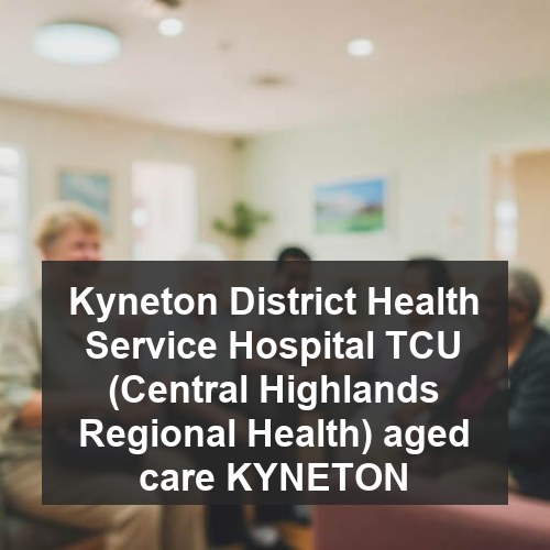 Kyneton District Health Service Hospital TCU (Central Highlands Regional Health) aged care KYNETON
