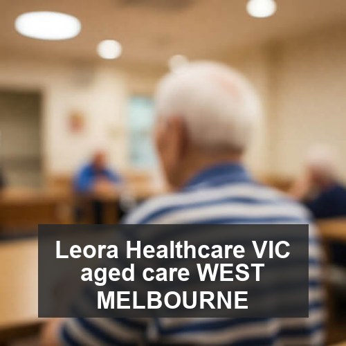 Leora Healthcare VIC aged care WEST MELBOURNE