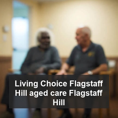 Living Choice Flagstaff Hill aged care Flagstaff Hill