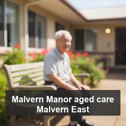 Malvern Manor aged care Malvern East