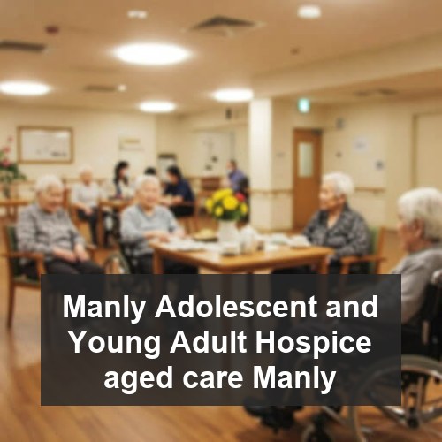 Manly Adolescent and Young Adult Hospice aged care Manly