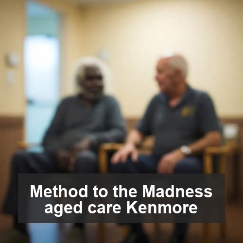 Method to the Madness aged care Kenmore