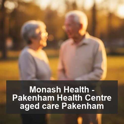 Monash Health - Pakenham Health Centre aged care Pakenham