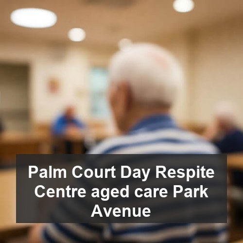 Palm Court Day Respite Centre aged care Park Avenue