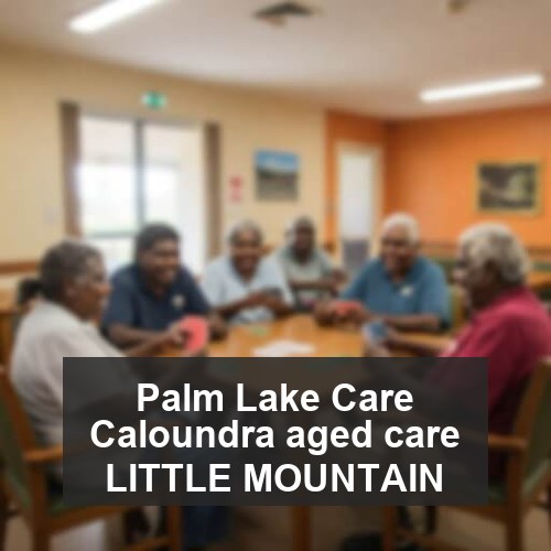 Palm Lake Care Caloundra aged care LITTLE MOUNTAIN