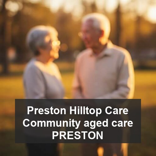 Preston Hilltop Care Community aged care PRESTON