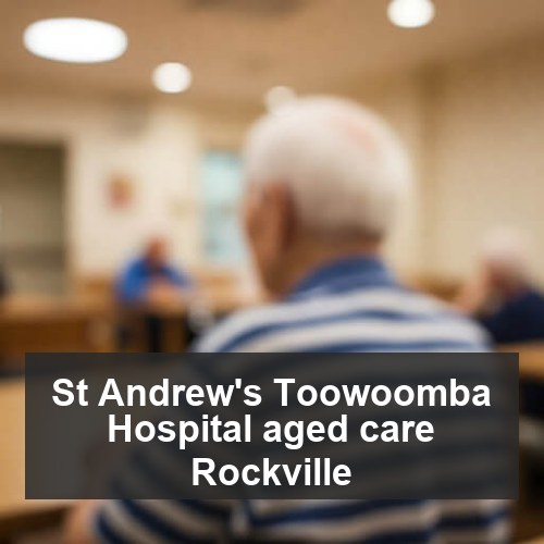 St Andrew's Toowoomba Hospital aged care Rockville