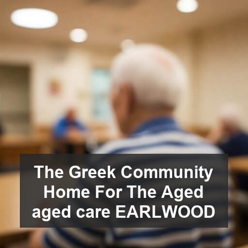 The Greek Community Home For The Aged aged care EARLWOOD