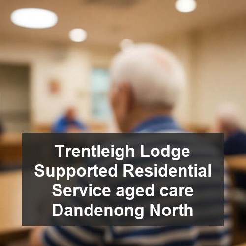 Trentleigh Lodge Supported Residential Service aged care Dandenong North