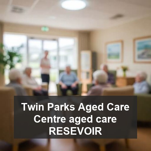 Twin Parks Aged Care Centre aged care RESEVOIR