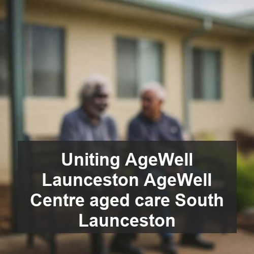 Uniting AgeWell Launceston AgeWell Centre aged care South Launceston