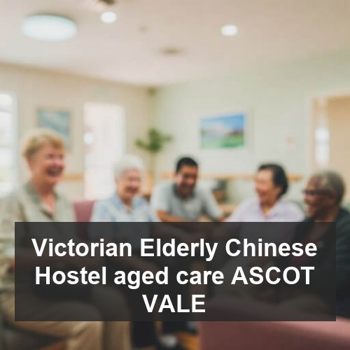 Victorian Elderly Chinese Hostel aged care ASCOT VALE