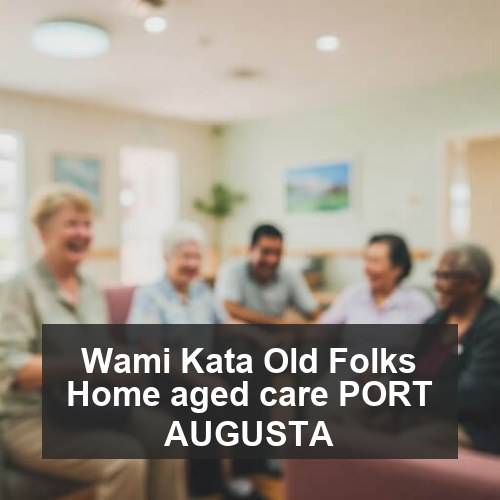 Wami Kata Old Folks Home aged care PORT AUGUSTA