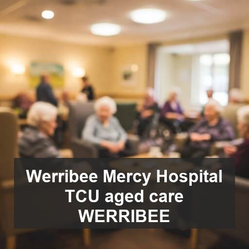 Werribee Mercy Hospital TCU aged care WERRIBEE