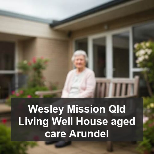 Wesley Mission Qld Living Well House aged care Arundel